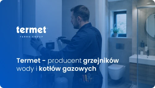TERMET PRODUCENT GRZEJNIKÓW WODY I KOTŁÓW GAZOWYCH TERMET PRODUCENT GRZEJNIKÓW WODY I KOTŁÓW GAZOWYCH